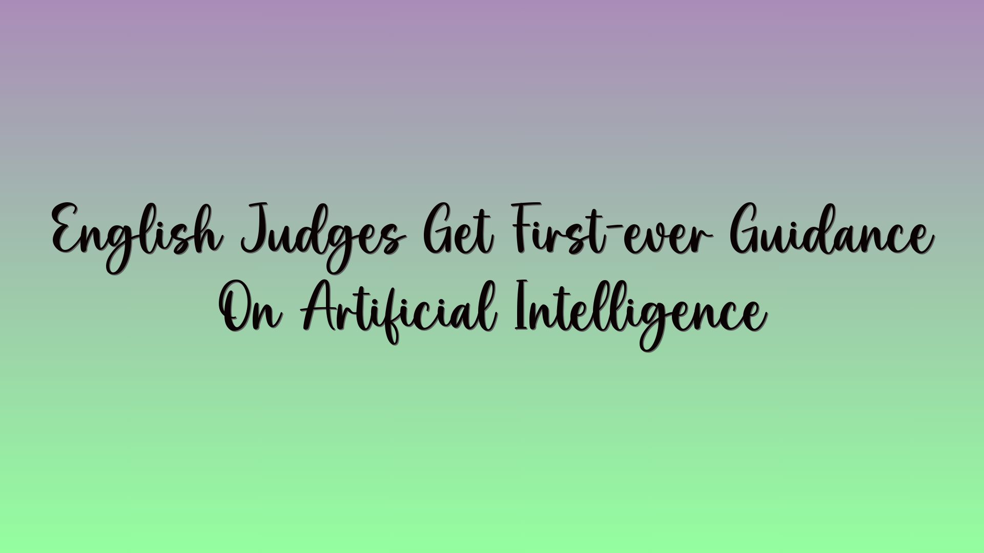 English Judges Get First-ever Guidance On Artificial Intelligence