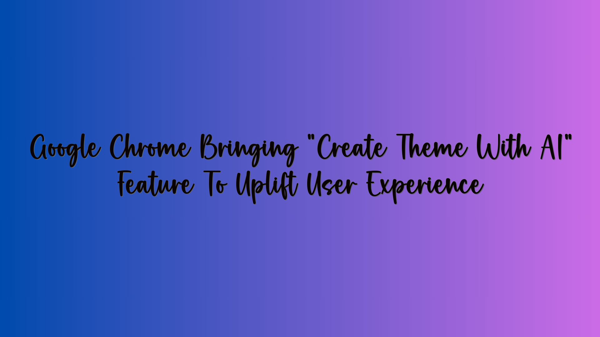 Google Chrome Bringing “Create Theme With AI” Feature To Uplift User Experience