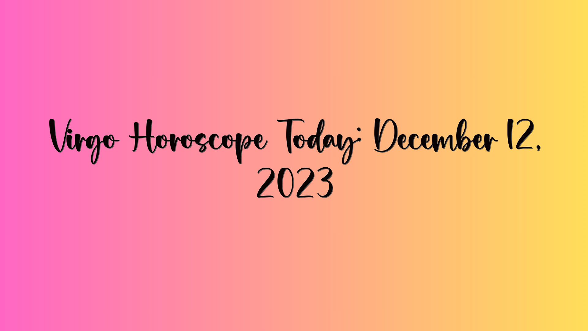 Virgo Horoscope Today: December 12, 2023