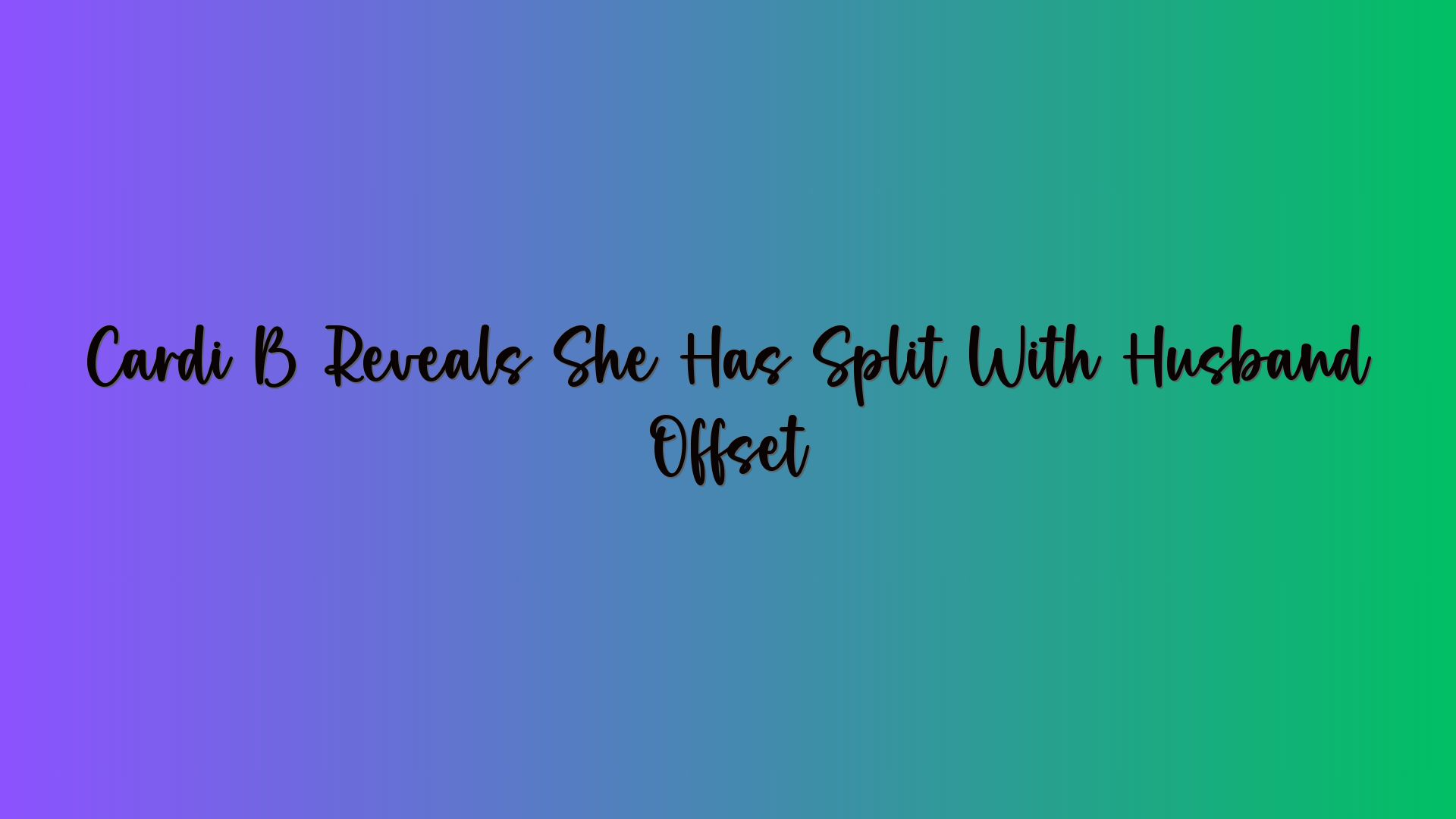 Cardi B Reveals She Has Split With Husband Offset