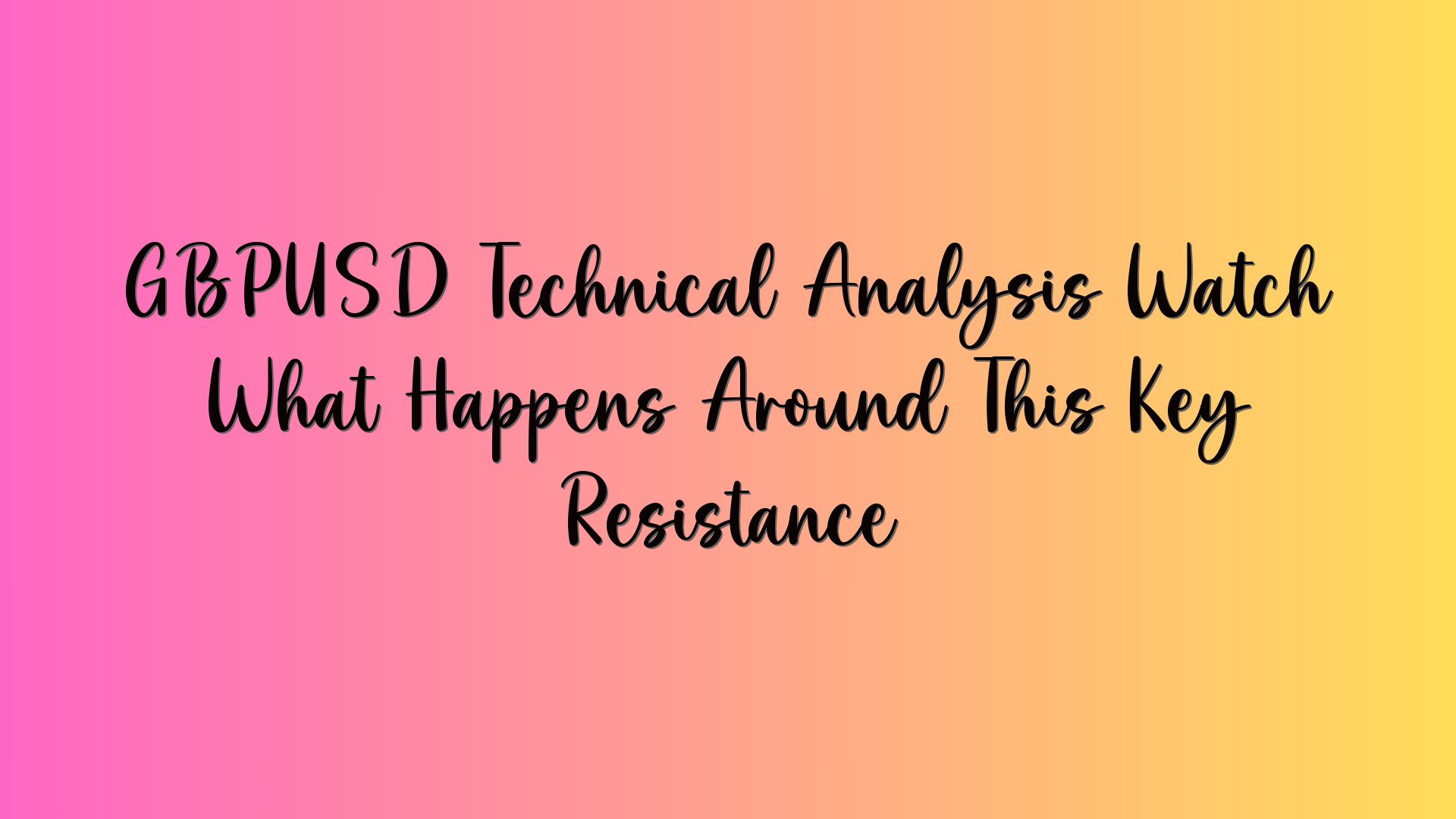 GBPUSD Technical Analysis Watch What Happens Around This Key Resistance