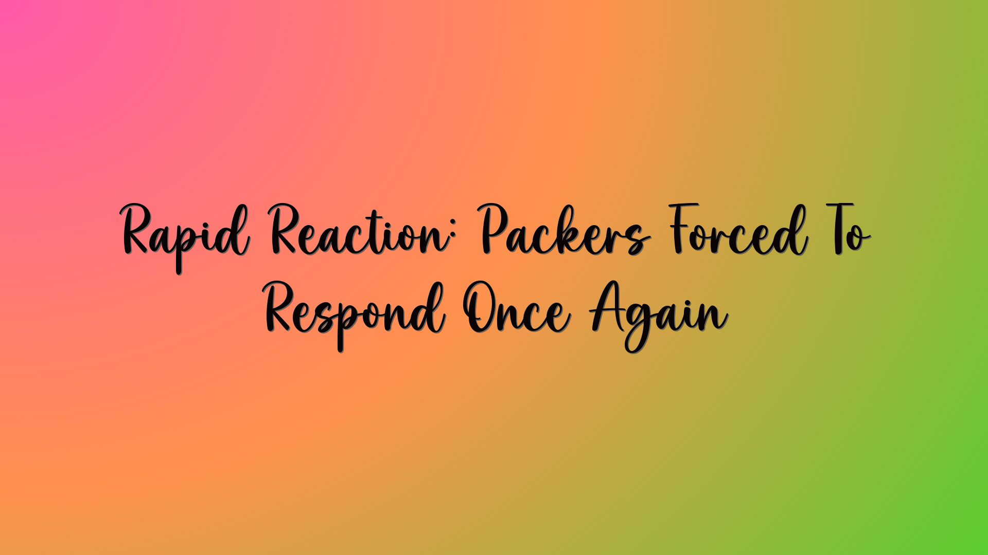 Rapid Reaction: Packers Forced To Respond Once Again